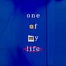 ONE OF MY LIFE